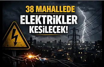 38 Mahallede Elektrikler Kesilecek