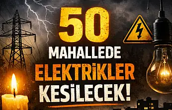 50 Mahallede Elektrikler Kesilecek