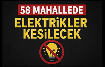 58 Mahallede Elektrikler Kesilecek
