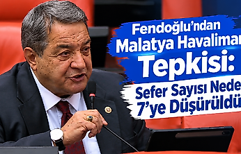 Fendoğlu'ndan Malatya Havalimanı Tepkisi: Sefer Sayısı Neden 7'ye Düşürüldü?