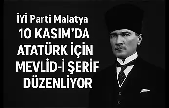 İYİ Parti Malatya, 10 Kasım'da Atatürk İçin Mevlid-i Şerif Düzenliyor