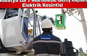 'Malatya'da 7 Mahallede Geniş Kapsamlı Elektrik Kesintisi'