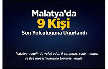 Malatya'da 9 Kişi Son Yolculuğuna Uğurlandı