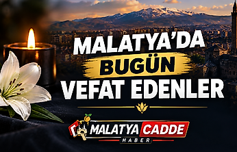 Malatya'da Bugün 8 Kişi Hayatını Kaybetti: İşte Vefat Edenlerin İsimleri