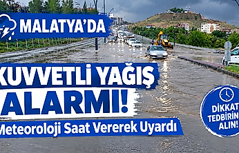 Malatya'da Kuvvetli Yağış Alarmı! Meteoroloji Saat Vererek Uyardı