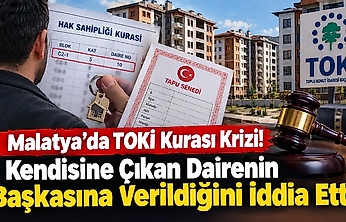 Malatya'da TOKİ Kurası Krizi! Kendisine Çıkan Dairenin Başkasına Verildiğini İddia Etti