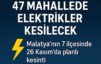 Malatya'nın 7 İlçesinde Bakım Çalışmaları: Onlarca Mahallede Elektrik Kesilecek