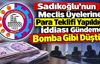 Sadıkoğlu'nun Meclis Üyelerine Para Teklifi Yapıldığı İddiası Gündeme Bomba Gibi Düştü