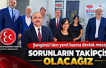 Şengönül'den yerel basına destek mesajı: Sorunların takipçisi olacağız