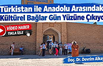 'Türkistan ile Anadolu Arasındaki Kültürel Bağlar Gün Yüzüne Çıkıyor',