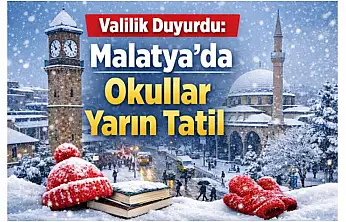 Valilik Duyurdu: Malatya'da Okullar Yarın Tatil