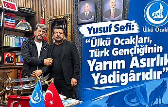 Yusuf Sefi: 'Ülkü Ocakları, Türk Gençliğinin Yarım Asırlık Yadigârıdır'