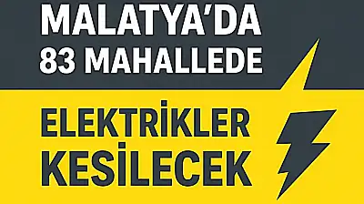 11 Kasım'da Malatya'nın Birçok İlçesinde Elektrik Kesintisi Yaşanacak
