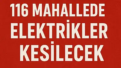 116 Mahallede Elektrikler Kesilecek