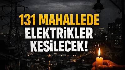 131 Mahallede Elektrikler Kesilecek