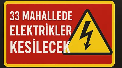 33 Mahallede Elektrikler Kesilecek