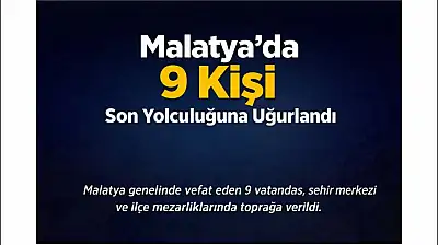 Malatya'da 9 Kişi Son Yolculuğuna Uğurlandı