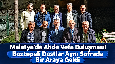 Malatya'da Ahde Vefa Buluşması! Boztepeli Dostlar Aynı Sofrada Bir Araya Geldi