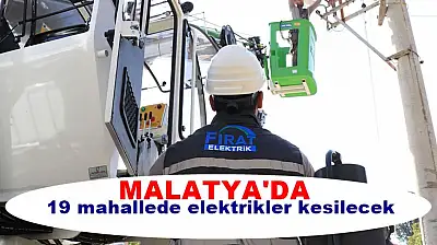 Malatya'da Bugün Geniş Kapsamlı Elektrik Kesintisi: 3 İlçede 19 Mahalle Etkilenecek