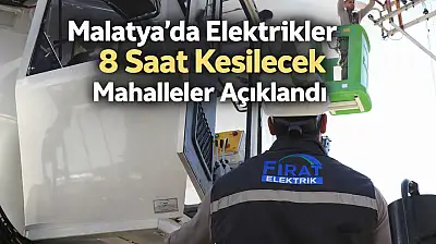 Malatya'da Elektrikler 8 Saat Kesilecek Mahalleler Açıklandı