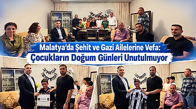 Malatya'da Şehit ve Gazi Ailelerine Vefa: Çocukların Doğum Günleri Unutulmuyor