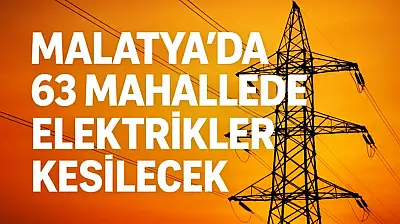 Malatya'nın 4 İlçesinde Bugün Geniş Çaplı Elektrik Kesintisi