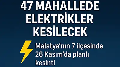 Malatya'nın 7 İlçesinde Bakım Çalışmaları: Onlarca Mahallede Elektrik Kesilecek