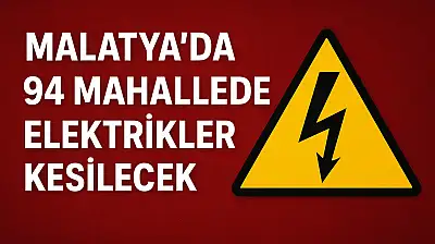 Malatya'nın Birçok İlçesinde Elektrikler Kesilecek – İşte Etkilenecek Mahalleler