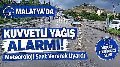 Meteoroloji'den Malatya'ya Kuvvetli Yağış Uyarısı! Saat Verildi