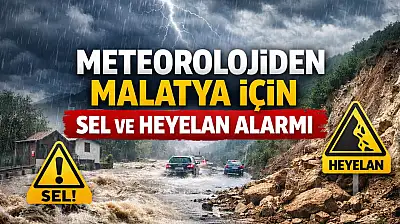 Meteorolojiden Malatya İçin Sel ve Heyelan Alarmı