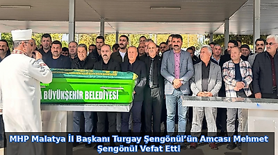 MHP Malatya İl Başkanı Turgay Şengönül'ün Amcası Mehmet Şengönül Vefat Etti