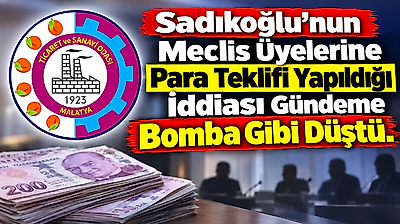Sadıkoğlu'nun Meclis Üyelerine Para Teklifi Yapıldığı İddiası Gündeme Bomba Gibi Düştü