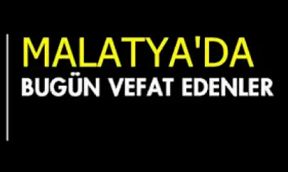 16 Mayıs 2025 Malatya'da Bugün Vefat Edenler