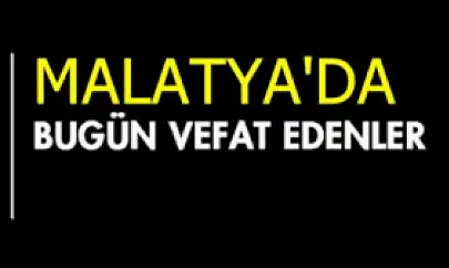 6 Haziran 2025 Malatya'da Bugün Vefat Edenler