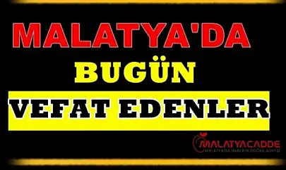 7 Mayıs 2025 Malatya'da  Bugün Vefat Edenler