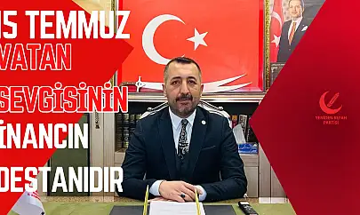 Burhan Kılıç: '15 Temmuz, Vatan Sevgisinin ve İnancın Destanıdır'