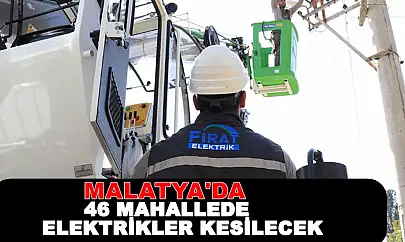 Malatya'da 46 Mahallede Elektrikler Kesilecek