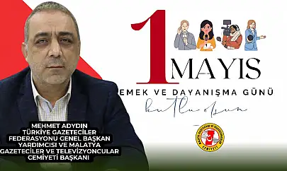 MGTC Başkanı Mehmet Aydın'dan 1 Mayıs Mesajı: 'Emek En Yüce Değerdir'