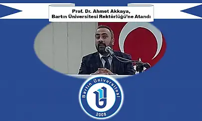 Prof. Dr. Ahmet Akkaya, Bartın Üniversitesi Rektörlüğü'ne Atandı