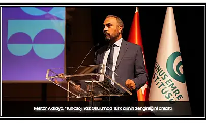 Rektör Akkaya, 'Türkoloji Yaz Okulu'nda Türk Dilinin Zenginliğini Anlattı