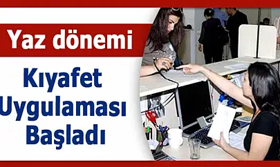 Yaz Kıyafeti Uygulaması Başlıyor