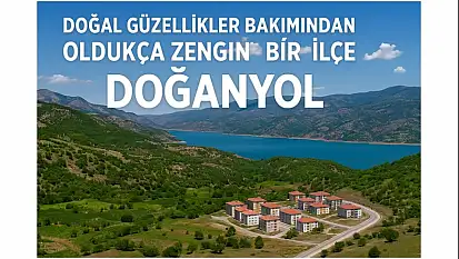 Doğal güzellikler bakımından oldukça zengin bir ilçe: Doğanyol