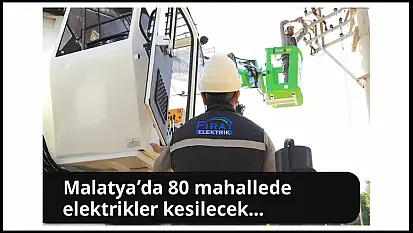 Malatya'da Bugün Geniş Kapsamlı Elektrik Kesintisi: İlçe İlçe Saatler Sürecek