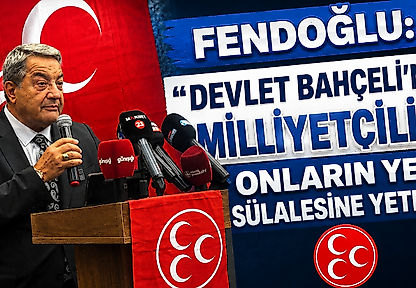 Fendoğlu: 'Devlet Bahçeli'nin Milliyetçiliği Onların Yedi Sülalesine Yeter'