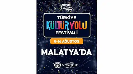 Malatya'da Türkiye Kültür Yolu Festivali 8-16 Ağustos'ta Düzenlenecek