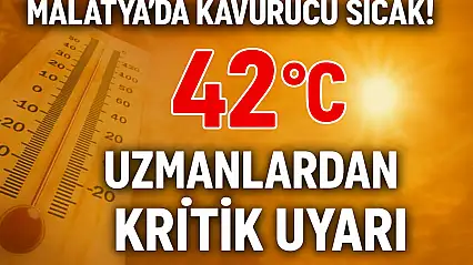 Malatya Kavruluyor! 42 Derece Ölçüldü
