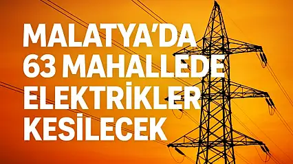 Malatya'nın 4 İlçesinde Bugün Geniş Çaplı Elektrik Kesintisi