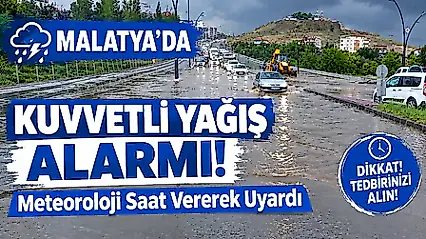 Meteoroloji'den Malatya'ya Kuvvetli Yağış Uyarısı! Saat Verildi