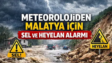 Meteorolojiden Malatya İçin Sel ve Heyelan Alarmı