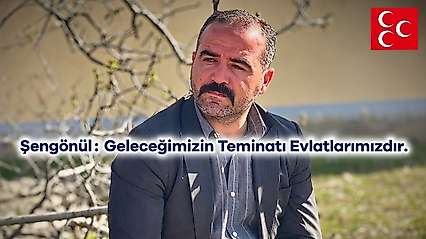 Şengönül: Geleceğimizin Teminatı Evlatlarımızdır